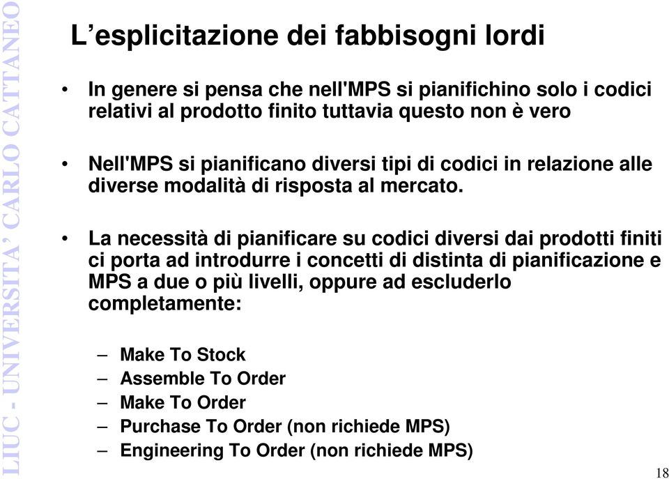 La necessità di pianificare su codici diversi dai prodotti finiti ci porta ad introdurre i concetti di distinta di pianificazione e MPS a due o