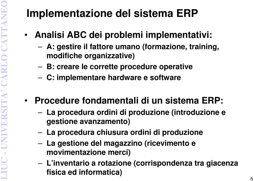 sistema ERP: La procedura ordini di produzione (introduzione e gestione avanzamento) La procedura chiusura ordini di produzione La