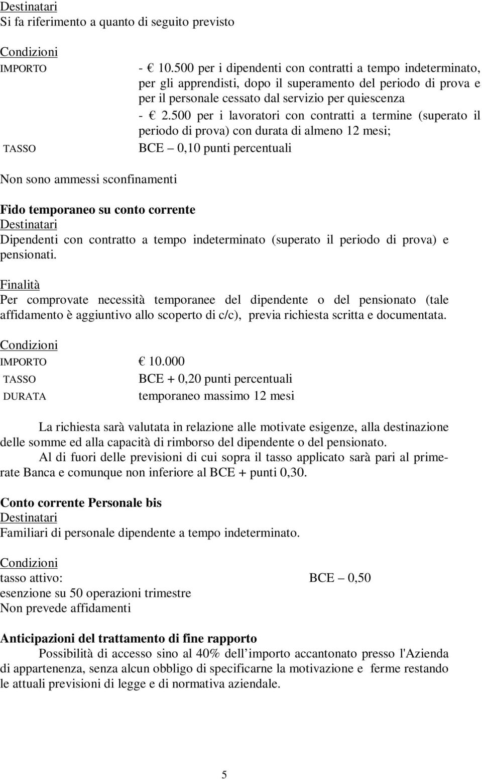 500 per i lavoratori con contratti a termine (superato il periodo di prova) con durata di almeno 12 mesi; BCE 0,10 punti percentuali Non sono ammessi sconfinamenti Fido temporaneo su conto corrente