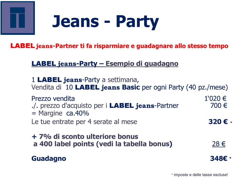 /mese) Prezzo vendita 1 020./. prezzo d'acquisto per i LABEL jeans- 700 = Margine ca.