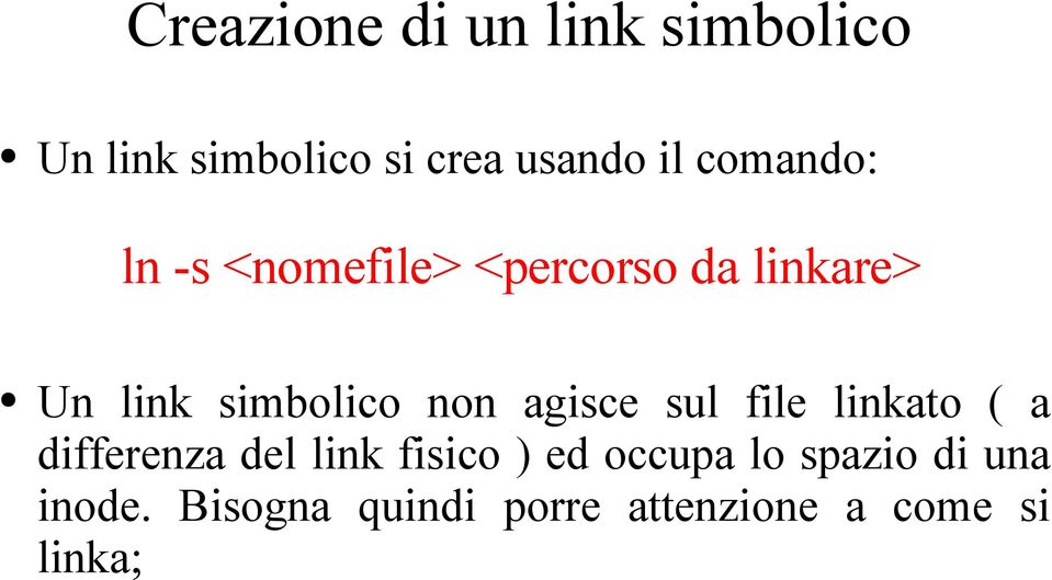 non agisce sul file linkato ( a differenza del link fisico ) ed