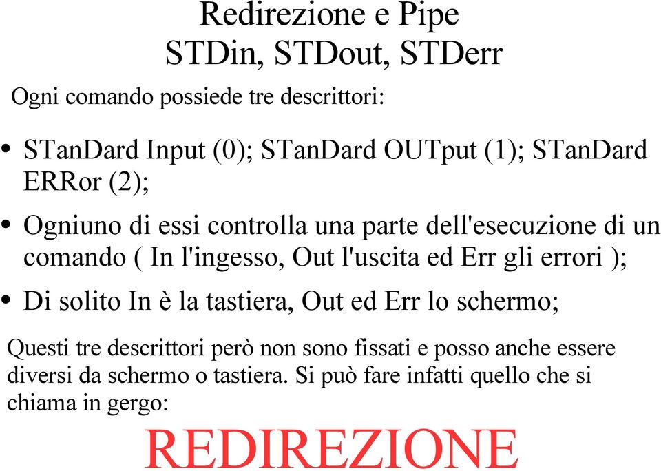 l'uscita ed Err gli errori ); Di solito In è la tastiera, Out ed Err lo schermo; Questi tre descrittori però non