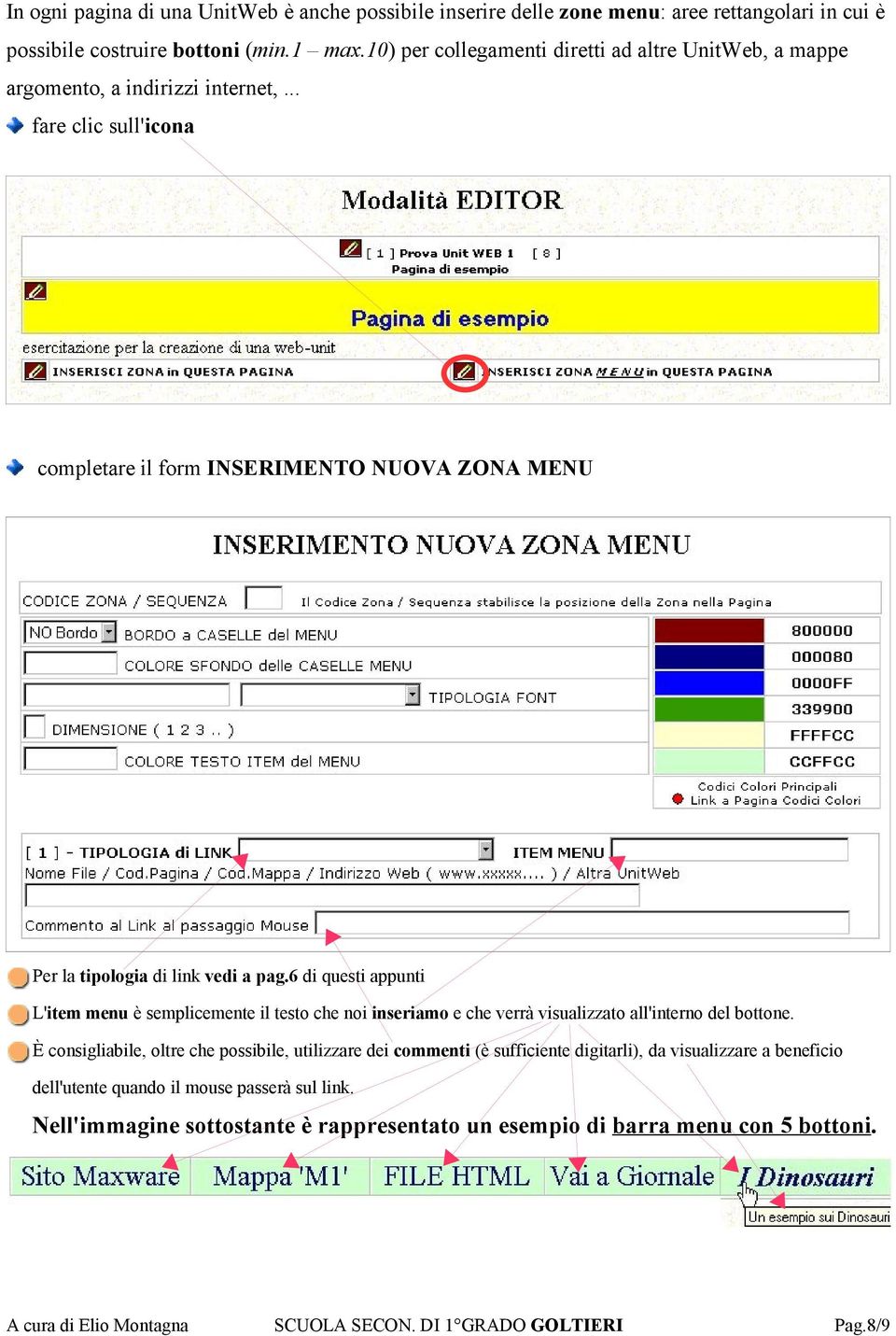 6 di questi appunti L'item menu è semplicemente il testo che noi inseriamo e che verrà visualizzato all'interno del bottone.