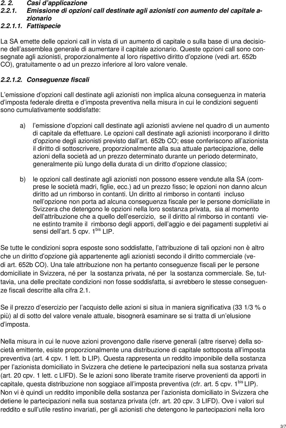 1. Fattispecie La SA emette delle opzioni call in vista di un aumento di capitale o sulla base di una decisione dell assemblea generale di aumentare il capitale azionario.