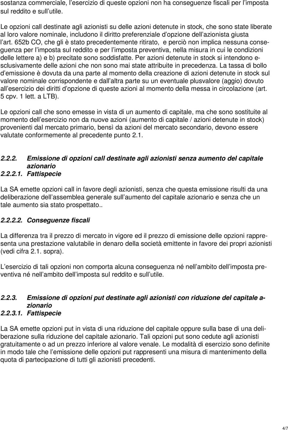 652b CO, che gli è stato precedentemente ritirato, e perciò non implica nessuna conseguenza per l imposta sul reddito e per l imposta preventiva, nella misura in cui le condizioni delle lettere a) e