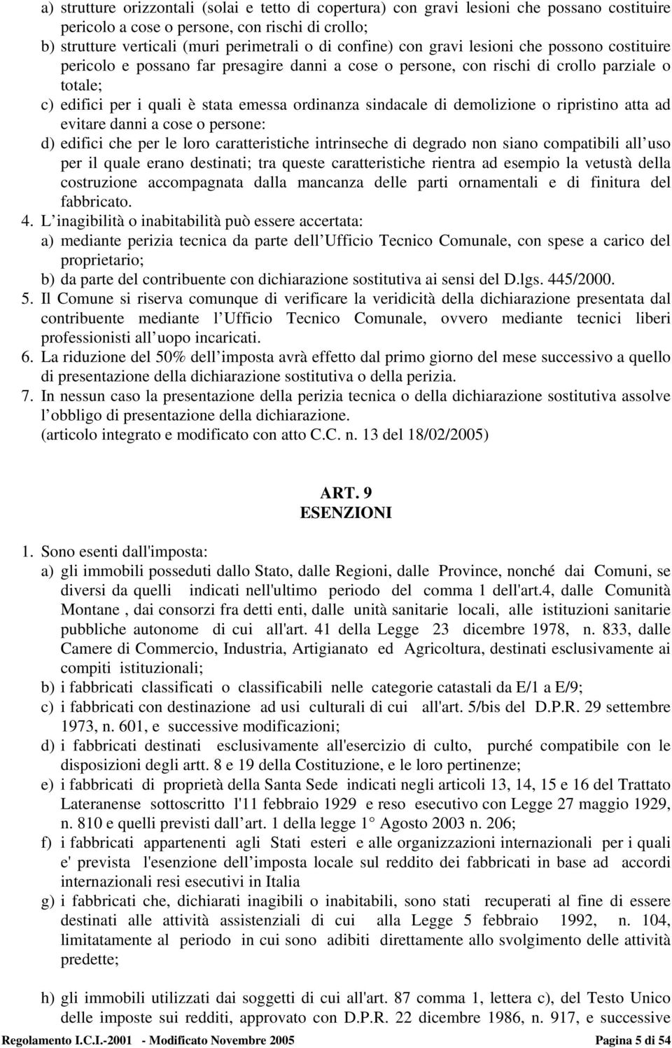 demolizione o ripristino atta ad evitare danni a cose o persone: d) edifici che per le loro caratteristiche intrinseche di degrado non siano compatibili all uso per il quale erano destinati; tra