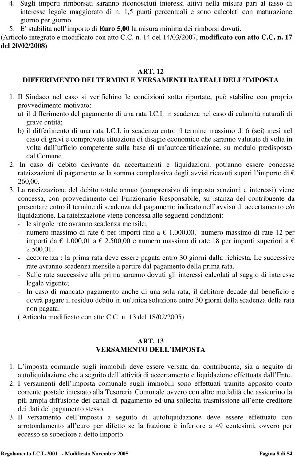 C. n. 17 del 20/02/2008) ART. 12 DIFFERIMENTO DEI TERMINI E VERSAMENTI RATEALI DELL IMPOSTA 1.