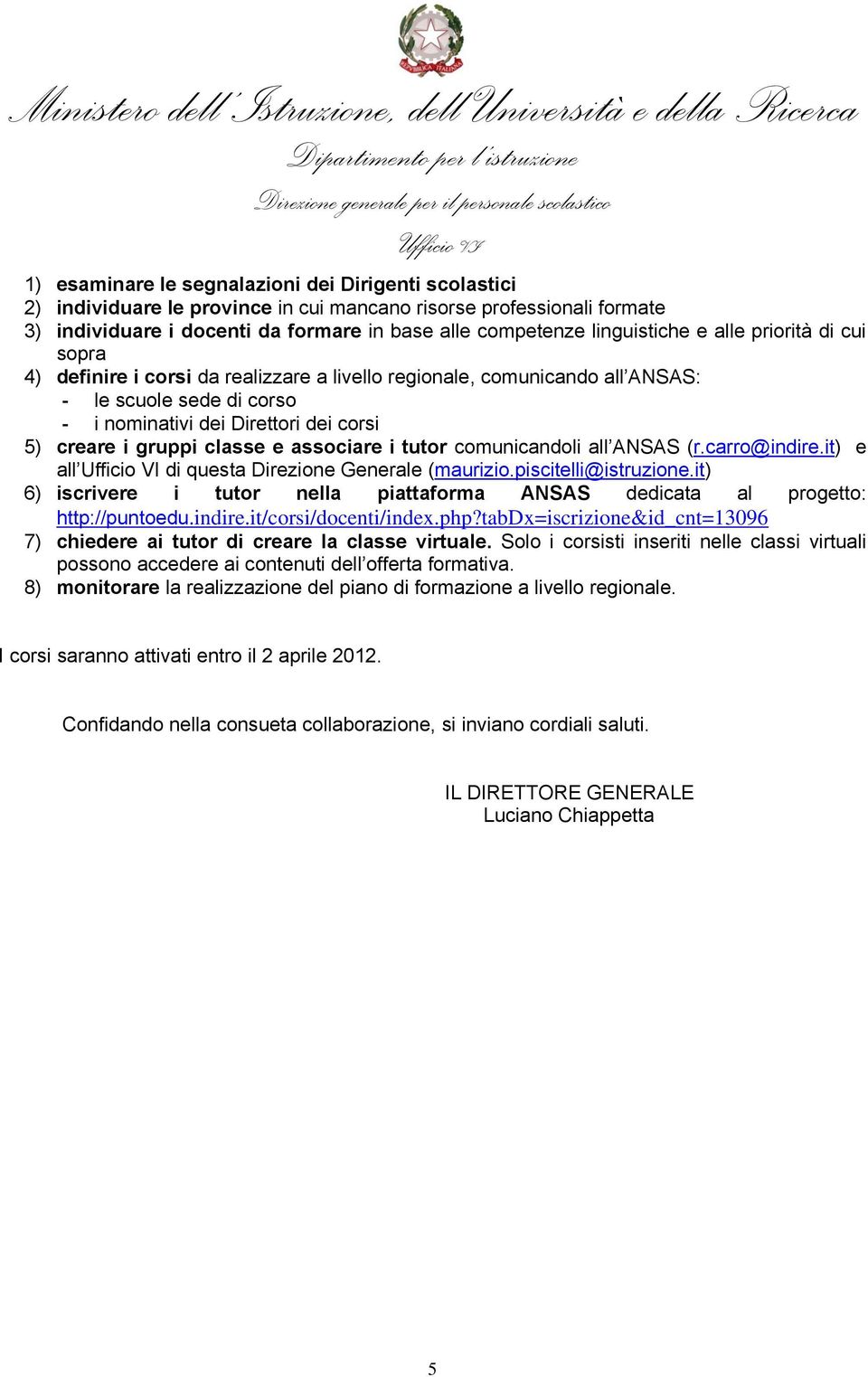 associare i tutor comunicandoli all ANSAS (r.carro@indire.it) e all di questa Direzione Generale (maurizio.piscitelli@istruzione.