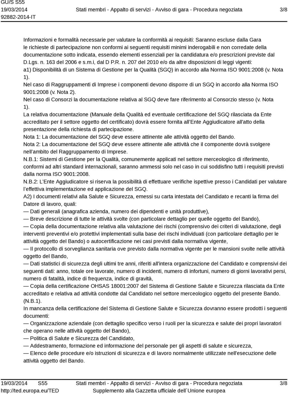 163 del 2006 e s.m.i, dal D P.R. n. 207 del 2010 e/o da altre disposizioni di leggi vigenti: a1) Disponibilità di un Sistema di Gestione per la Qualità (SGQ) in accordo alla Norma ISO 9001:2008 (v.