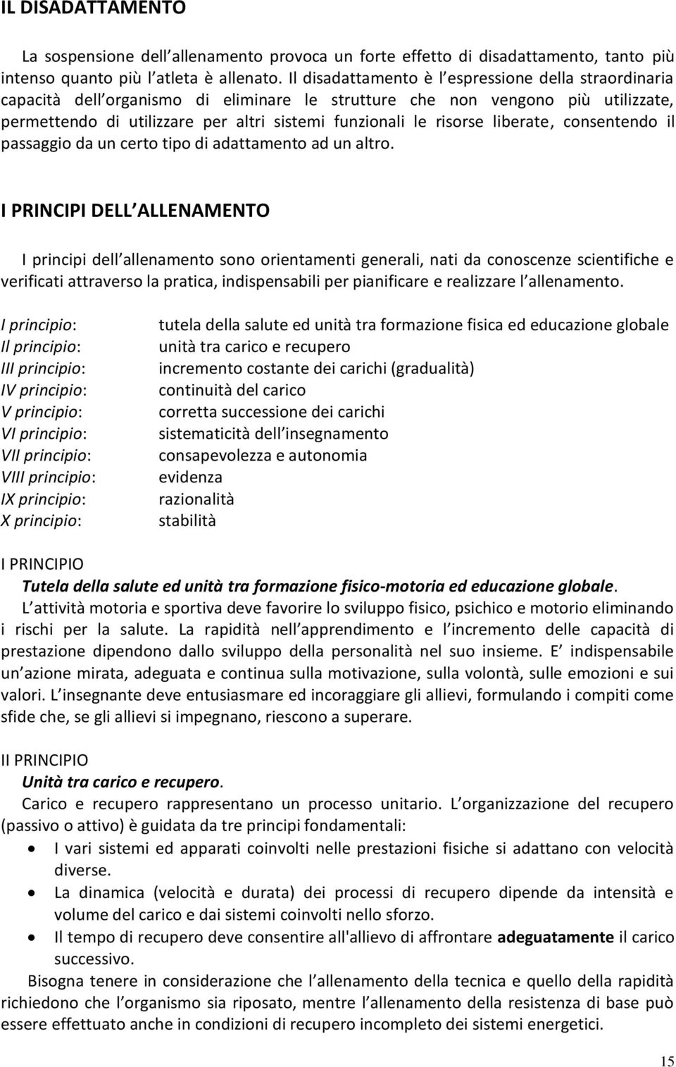 risorse liberate, consentendo il passaggio da un certo tipo di adattamento ad un altro.