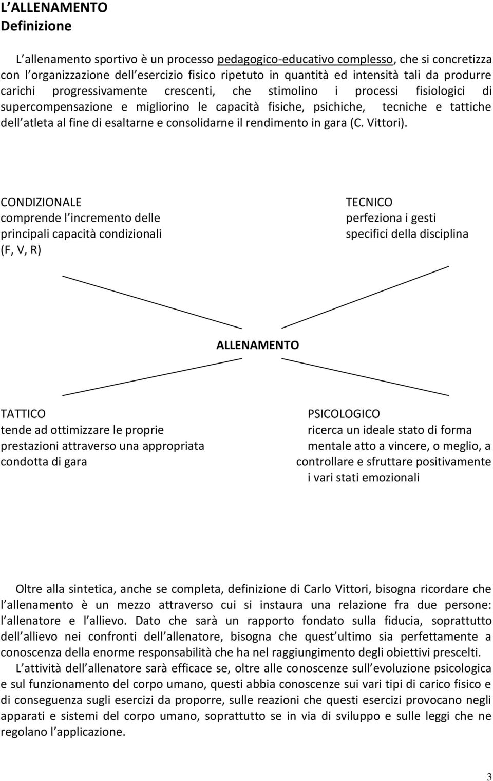 esaltarne e consolidarne il rendimento in gara (C. Vittori).