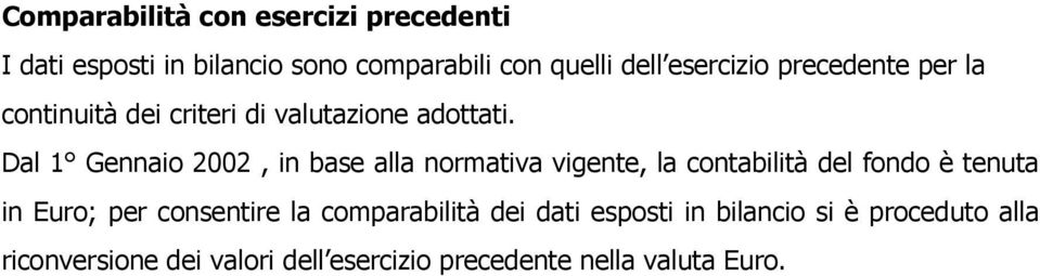 Dal 1 Gennaio 2002, in base alla normativa vigente, la contabilità del fondo è tenuta in Euro; per