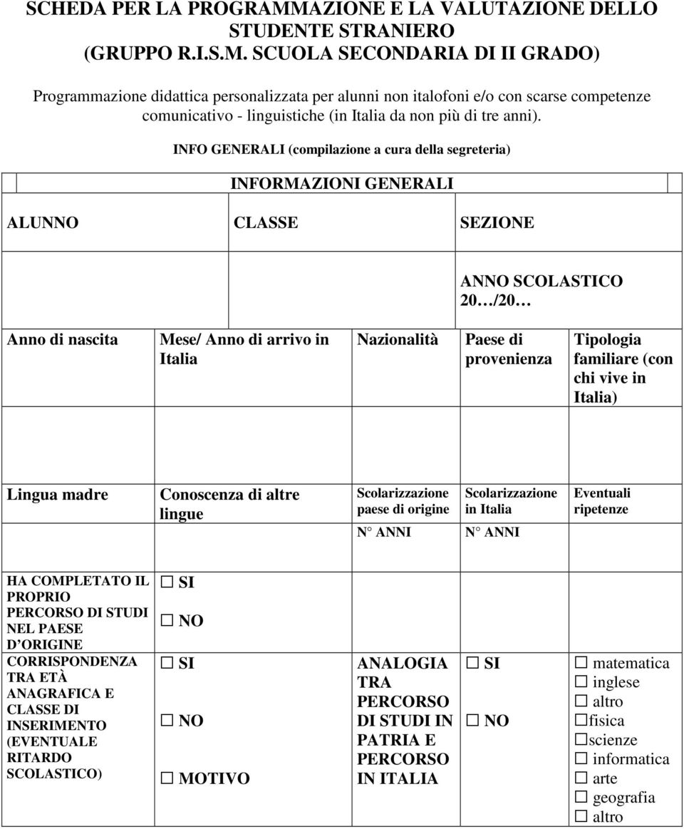 SCUOLA SECONDARIA DI II GRADO) Programmazione didattica personalizzata per alunni non italofoni e/o con scarse competenze comunicativo - linguistiche (in Italia da non più di tre anni).