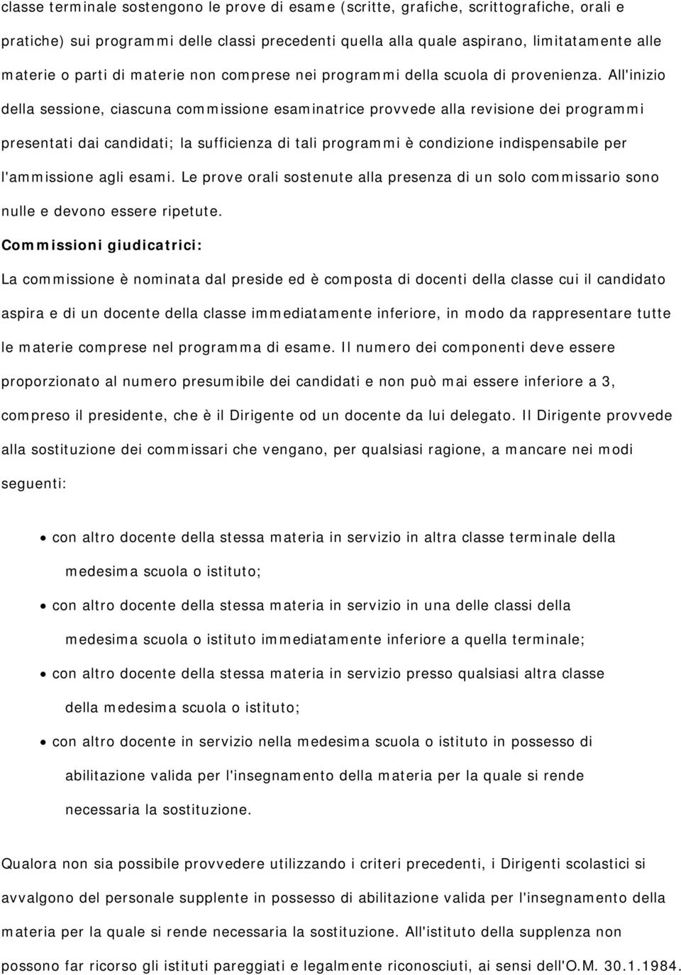 All'inizio della sessione, ciascuna commissione esaminatrice provvede alla revisione dei programmi presentati dai candidati; la sufficienza di tali programmi è condizione indispensabile per