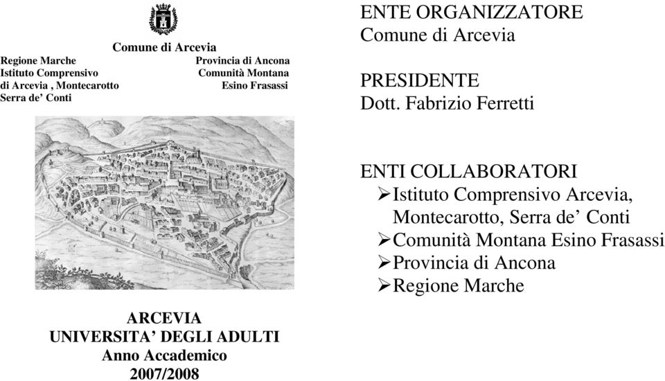 Fabrizio Ferretti ENTI COLLABORATORI Istituto Comprensivo Arcevia, Montecarotto, Serra de Conti Comunità