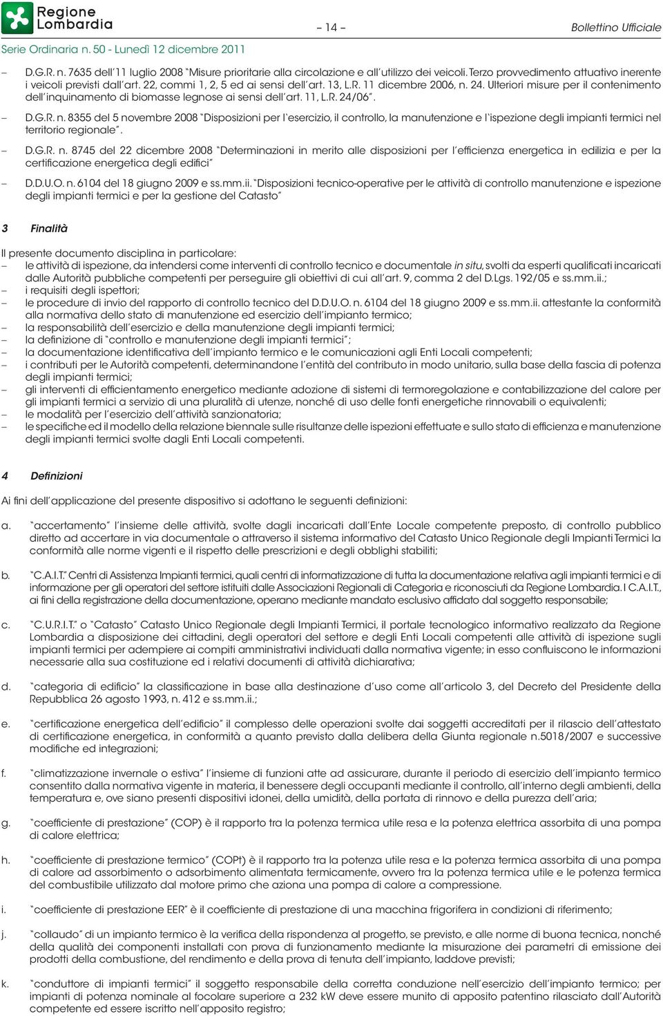 24. Ulteriori misure per il contenimento dell inquinamento di biomasse legnose ai sensi dell art. 11, L.R. 24/06. D.G.R. n.