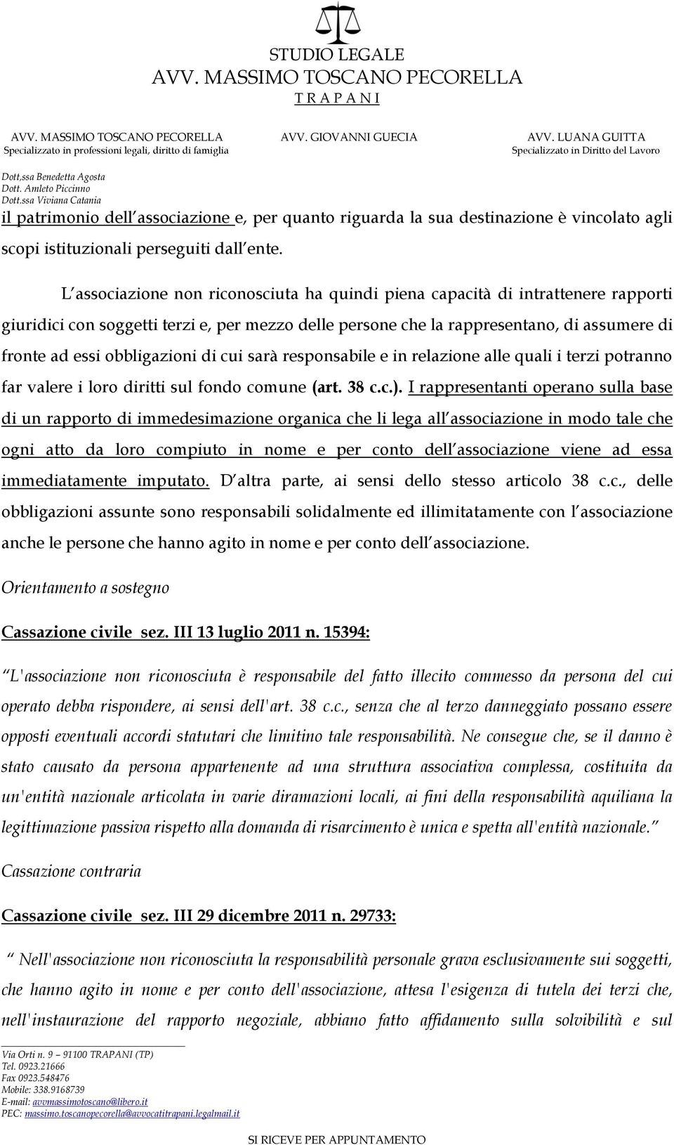 obbligazioni di cui sarà responsabile e in relazione alle quali i terzi potranno far valere i loro diritti sul fondo comune (art. 38 c.c.).