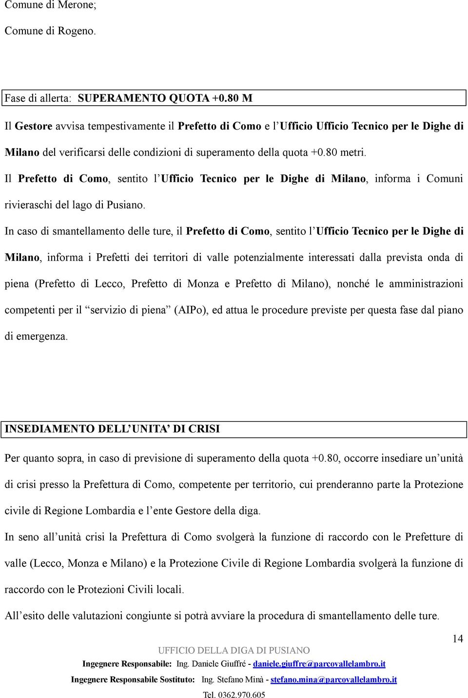 Il Prefetto di Como, sentito l Ufficio Tecnico per le Dighe di Milano, informa i Comuni rivieraschi del lago di Pusiano.