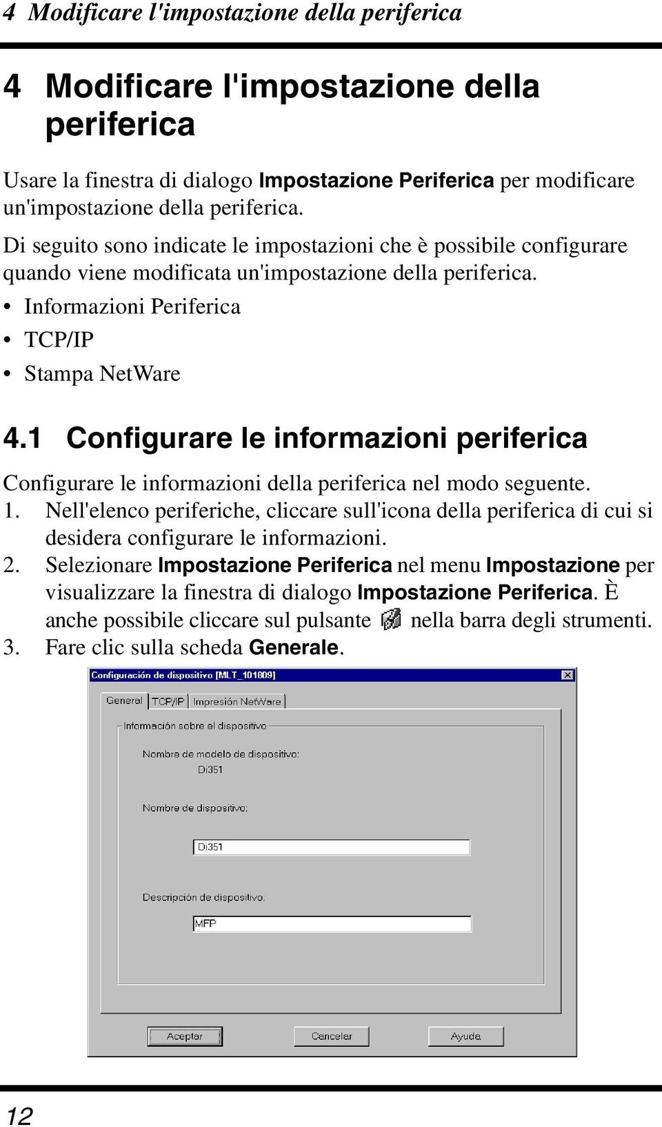 1 Configurare le informazioni periferica Configurare le informazioni della periferica nel modo seguente. 1.