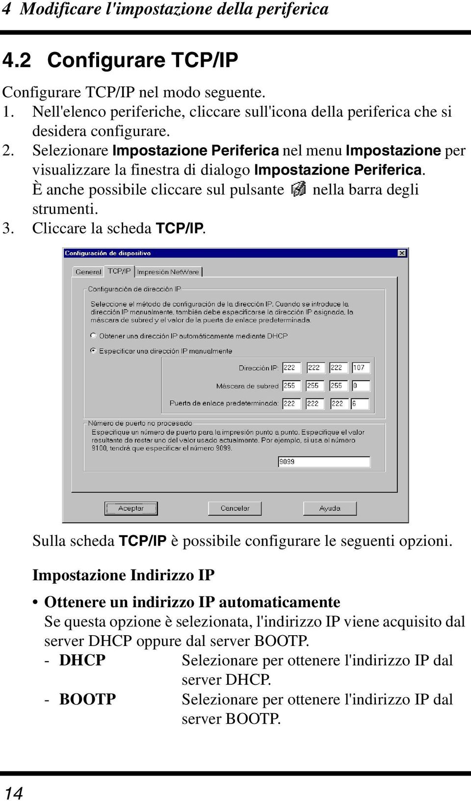 Cliccare la scheda TCP/IP. Sulla scheda TCP/IP è possibile configurare le seguenti opzioni.