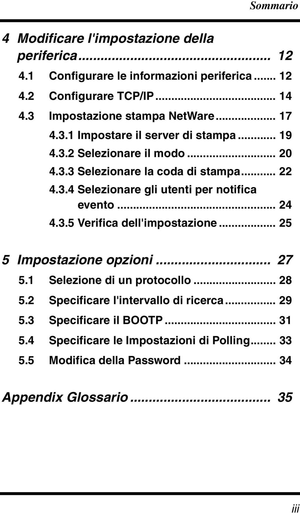 .. 24 4.3.5 Verifica dell'impostazione... 25 5 Impostazione opzioni... 27 5.1 Selezione di un protocollo... 28 5.2 Specificare l'intervallo di ricerca... 29 5.