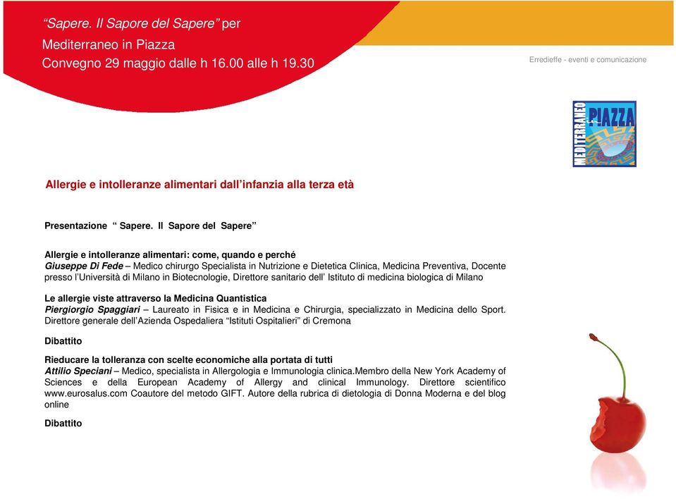 Università di Milano in Biotecnologie, Direttore sanitario dell Istituto di medicina biologica di Milano Le allergie viste attraverso la Medicina Quantistica Piergiorgio Spaggiari Laureato in Fisica