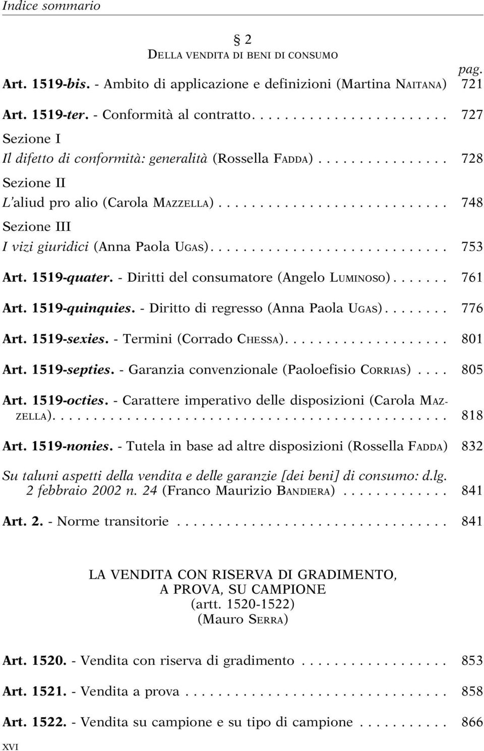 1519-quater. - Diritti del consumatore (Angelo LUMINOSO)... 761 Art. 1519-quinquies. - Diritto di regresso (Anna Paola UGAS)... 776 Art. 1519-sexies. - Termini (Corrado CHESSA)... 801 Art.