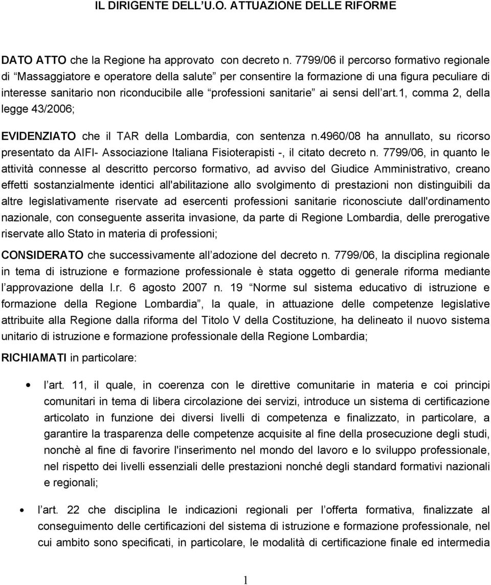 sanitarie ai sensi dell art.1, comma 2, della legge 43/2006; EVIDENZIATO che il TAR della Lombardia, con sentenza n.