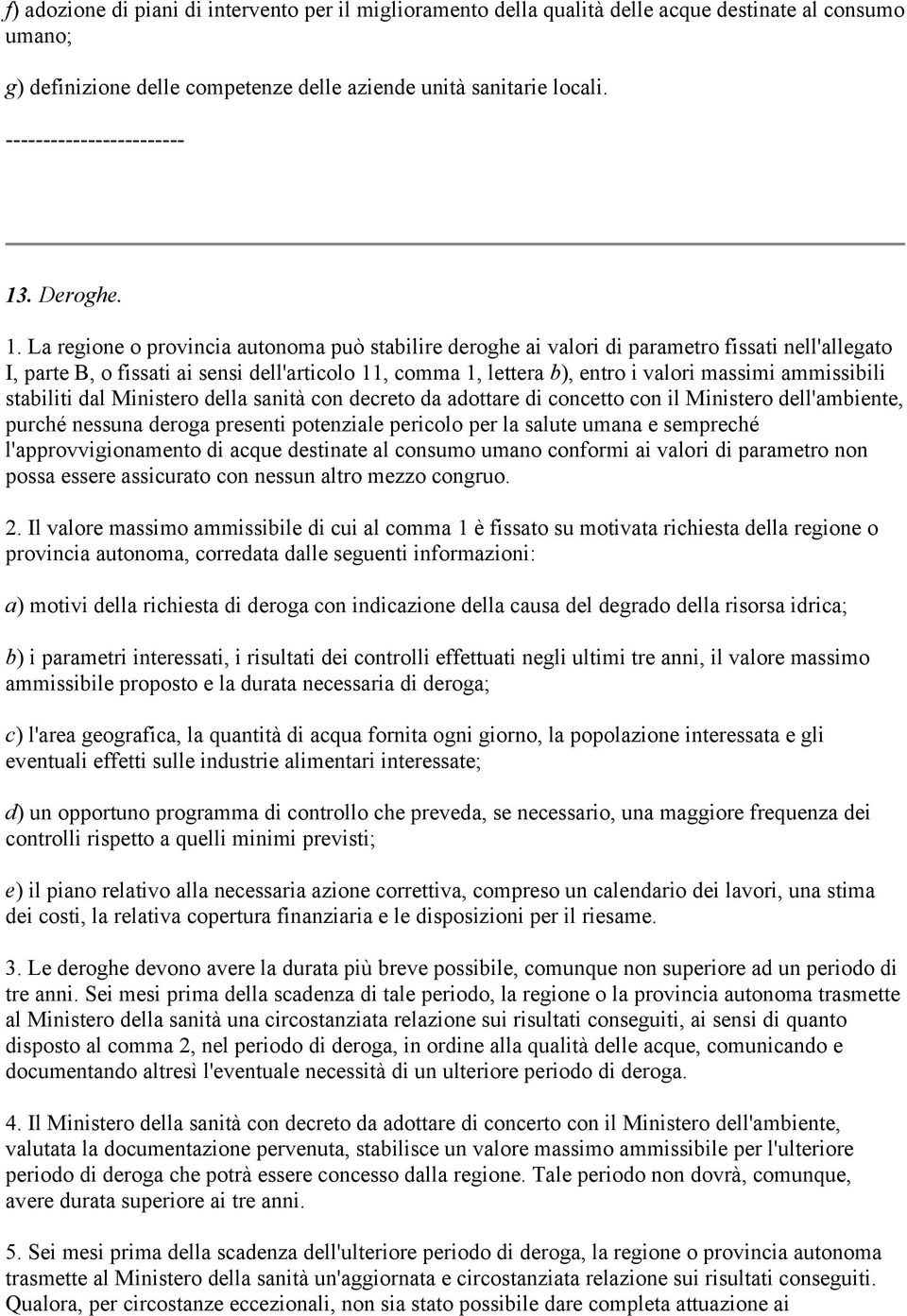 La regione o provincia autonoma può stabilire deroghe ai valori di parametro fissati nell'allegato I, parte B, o fissati ai sensi dell'articolo 11, comma 1, lettera b), entro i valori massimi