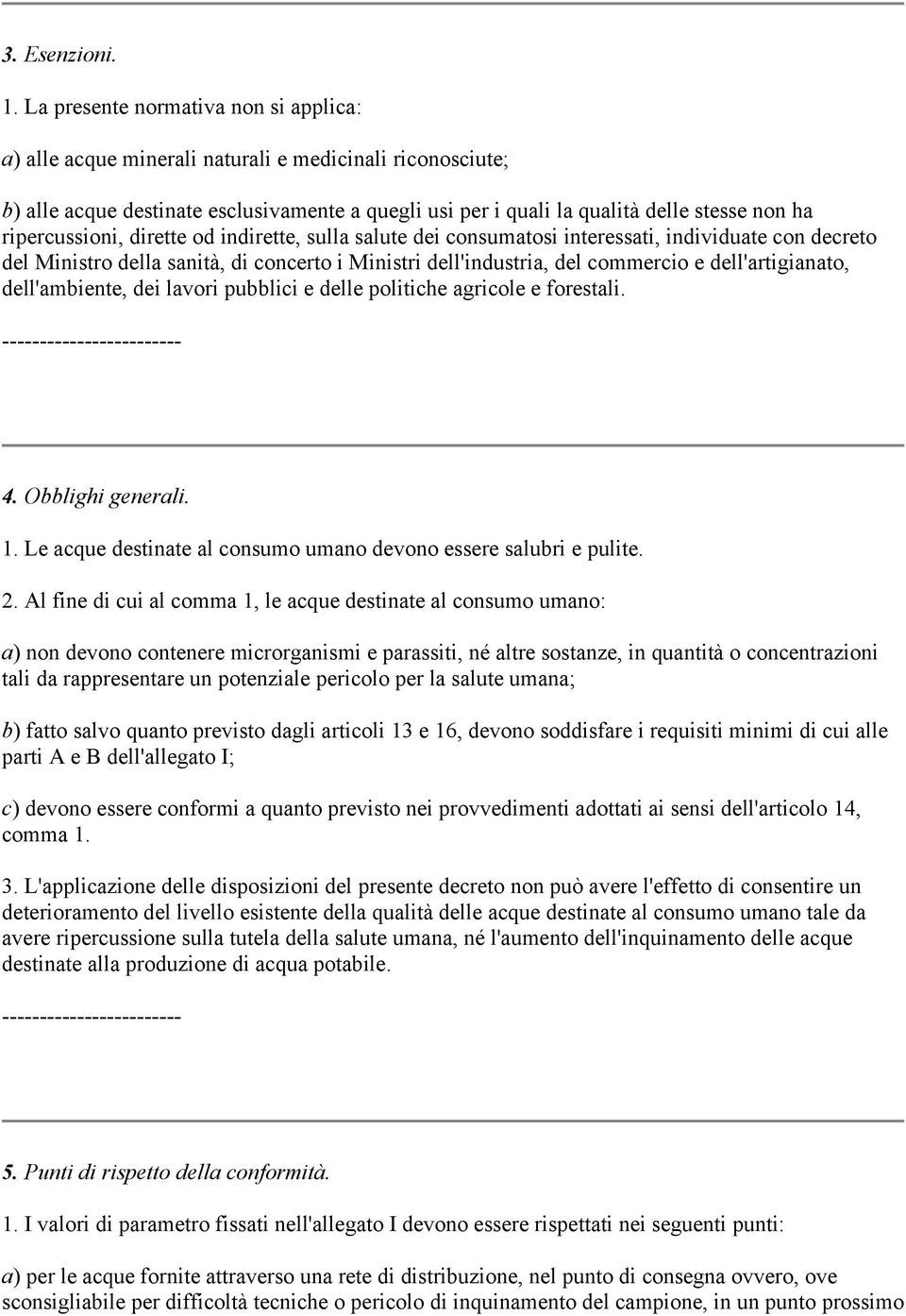 ripercussioni, dirette od indirette, sulla salute dei consumatosi interessati, individuate con decreto del Ministro della sanità, di concerto i Ministri dell'industria, del commercio e