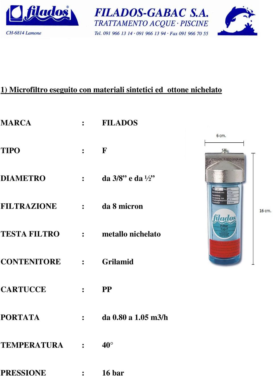 micron TESTA FILTRO : metallo nichelato CONTENITORE : Grilamid