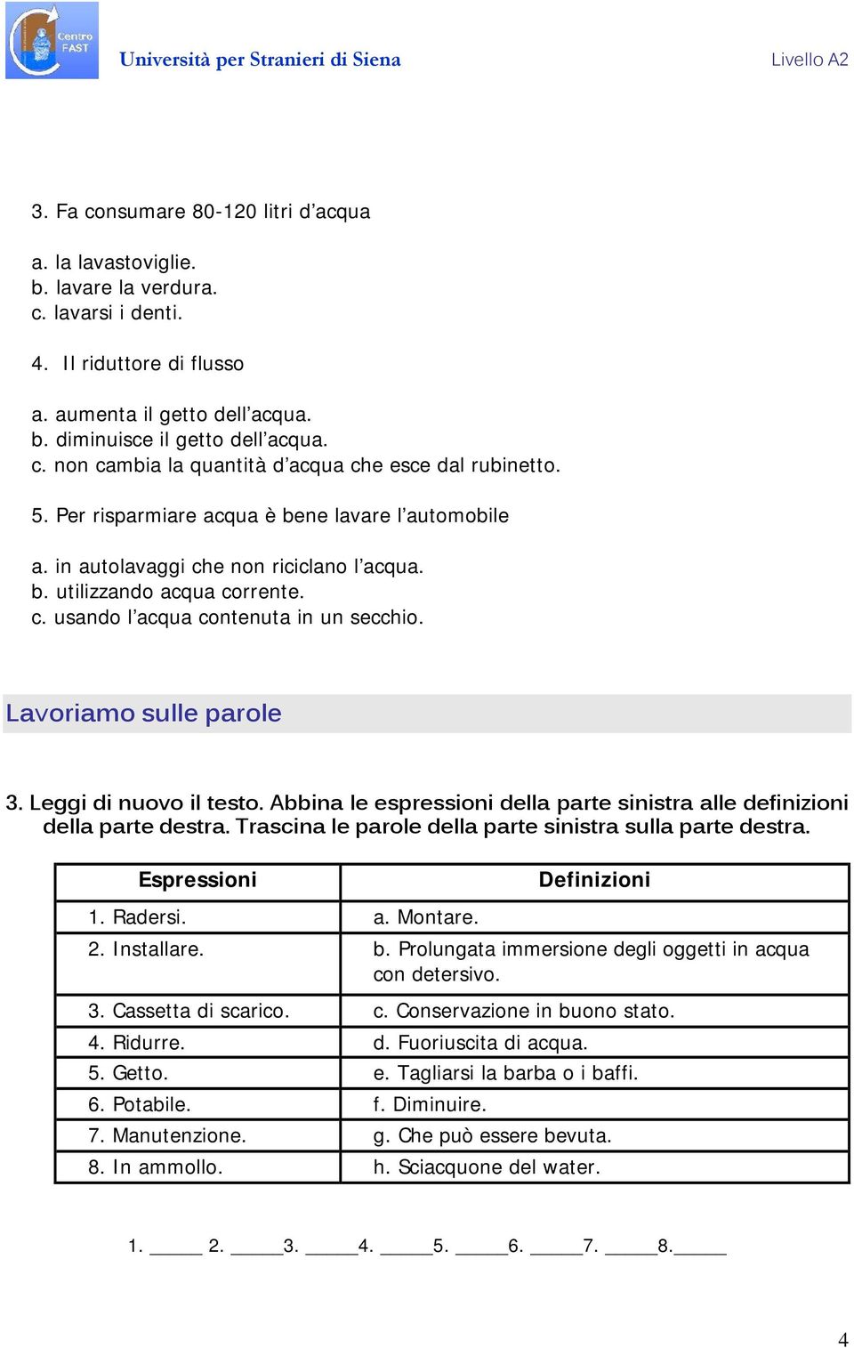 Leggi di nuovo il testo. Abbina le espressioni della parte sinistra alle definizioni della parte destra. Trascina le parole della parte sinistra sulla parte destra. Espressioni Definizioni 1. Radersi.