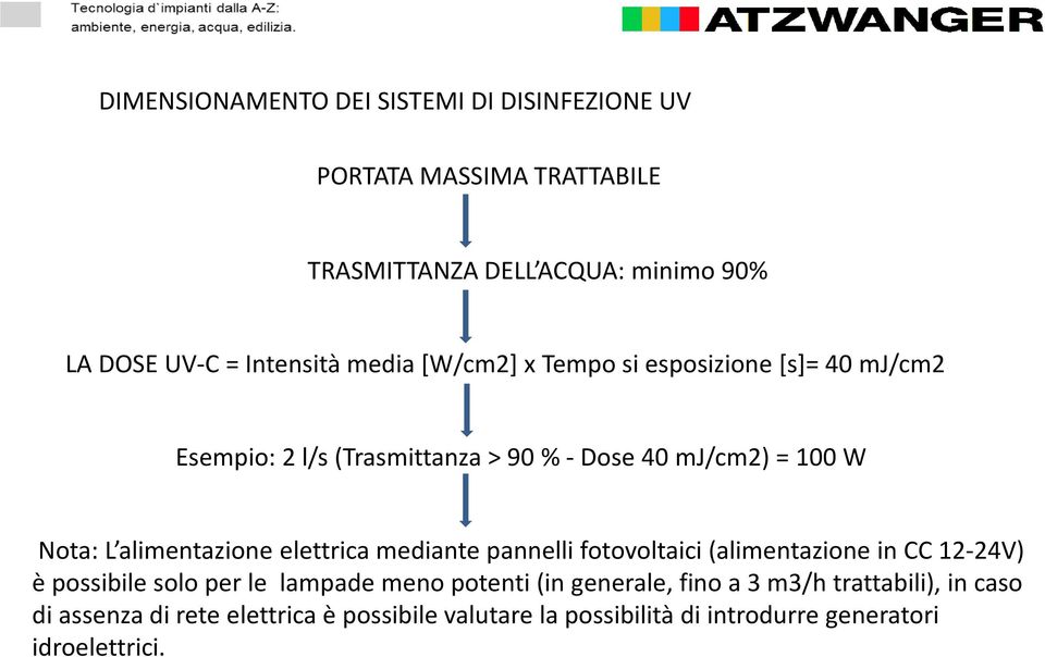 elettrica mediante pannelli fotovoltaici (alimentazione in CC 12-24V) è possibile solo per le lampade meno potenti (in generale, fino