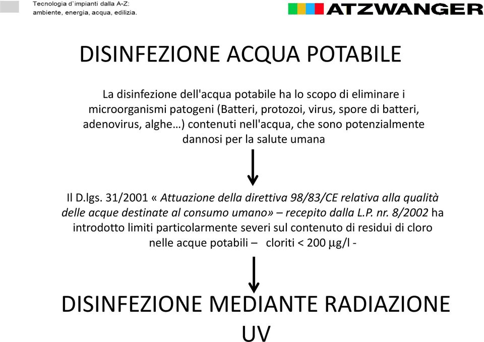 31/2001 «Attuazione della direttiva 98/83/CE relativa alla qualità delle acque destinate al consumo umano» recepito dalla L.P. nr.