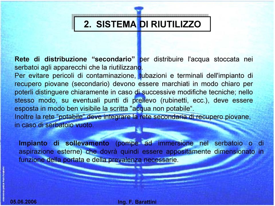 successive modifiche tecniche; nello stesso modo, su eventuali punti di prelievo (rubinetti, ecc.), deve essere esposta in modo ben visibile la scritta "acqua non potabile.