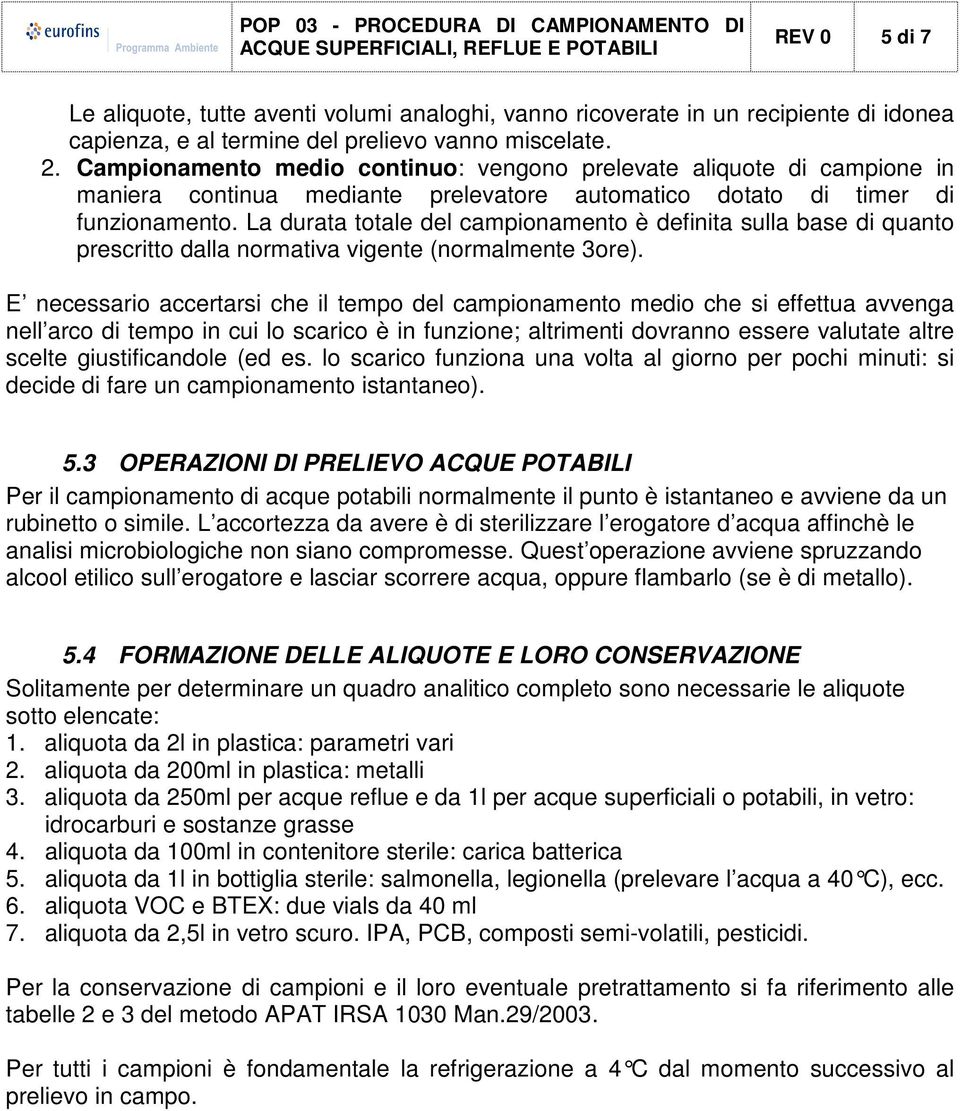 La durata totale del campionamento è definita sulla base di quanto prescritto dalla normativa vigente (normalmente 3ore).