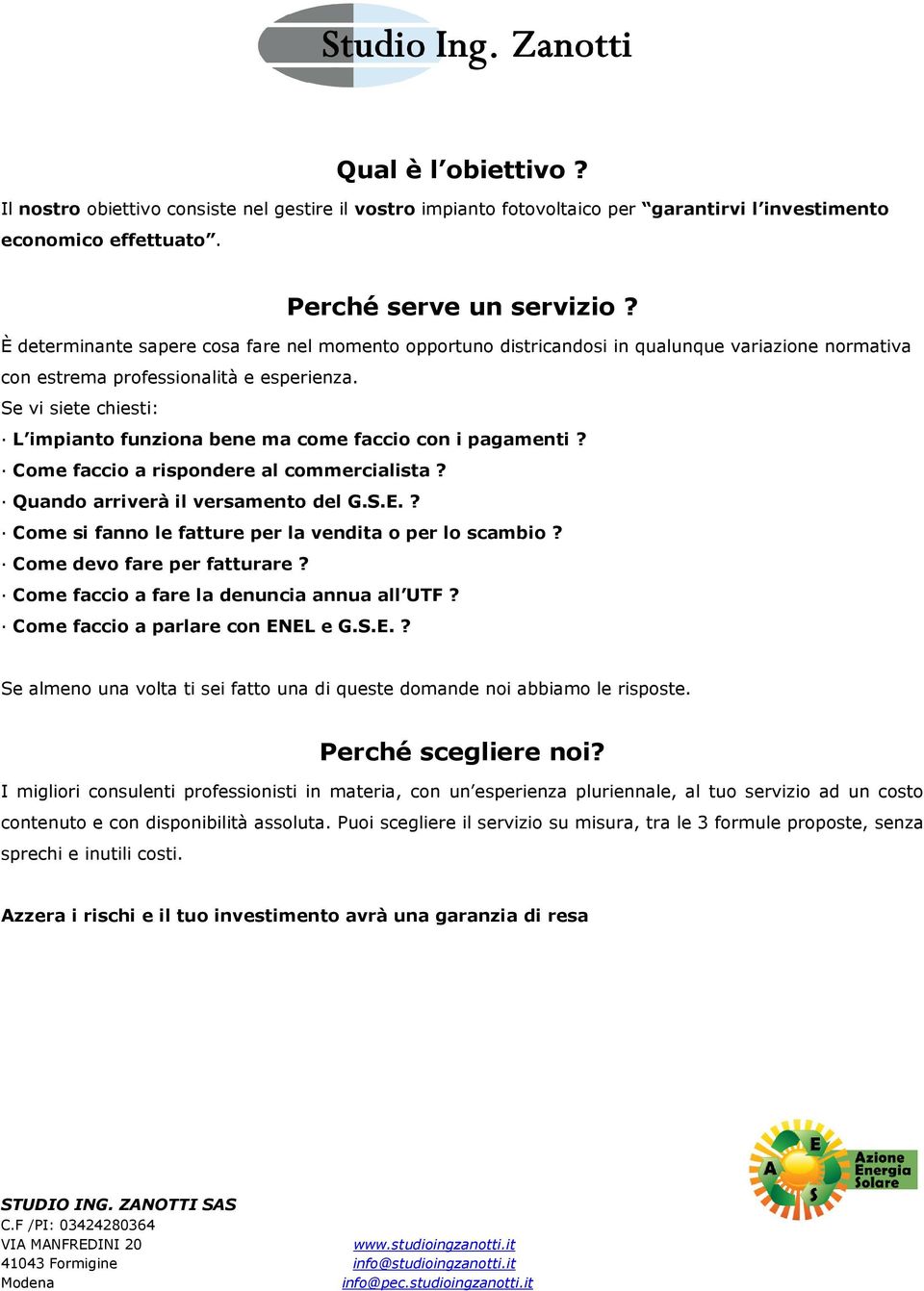 Se vi siete chiesti: L impianto funziona bene ma come faccio con i pagamenti? Come faccio a rispondere al commercialista? Quando arriverà il versamento del G.S.E.