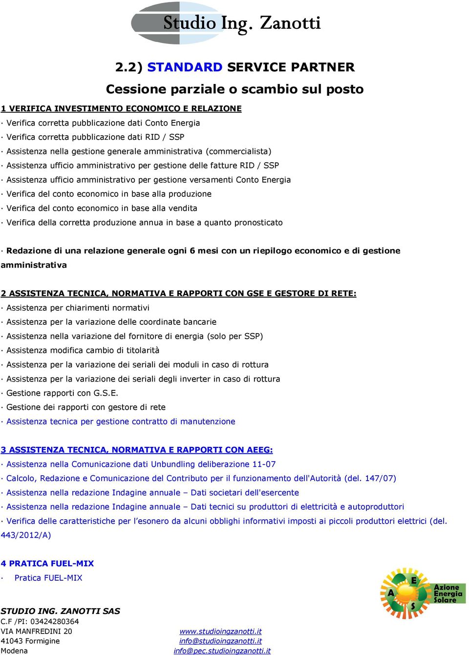 TECNICA, NORMATIVA E RAPPORTI CON AEEG: Assistenza nella Comunicazione dati Unbundling deliberazione 11-07 Calcolo, Redazione e Comunicazione del Contributo per il funzionamento dell'autorità (del.