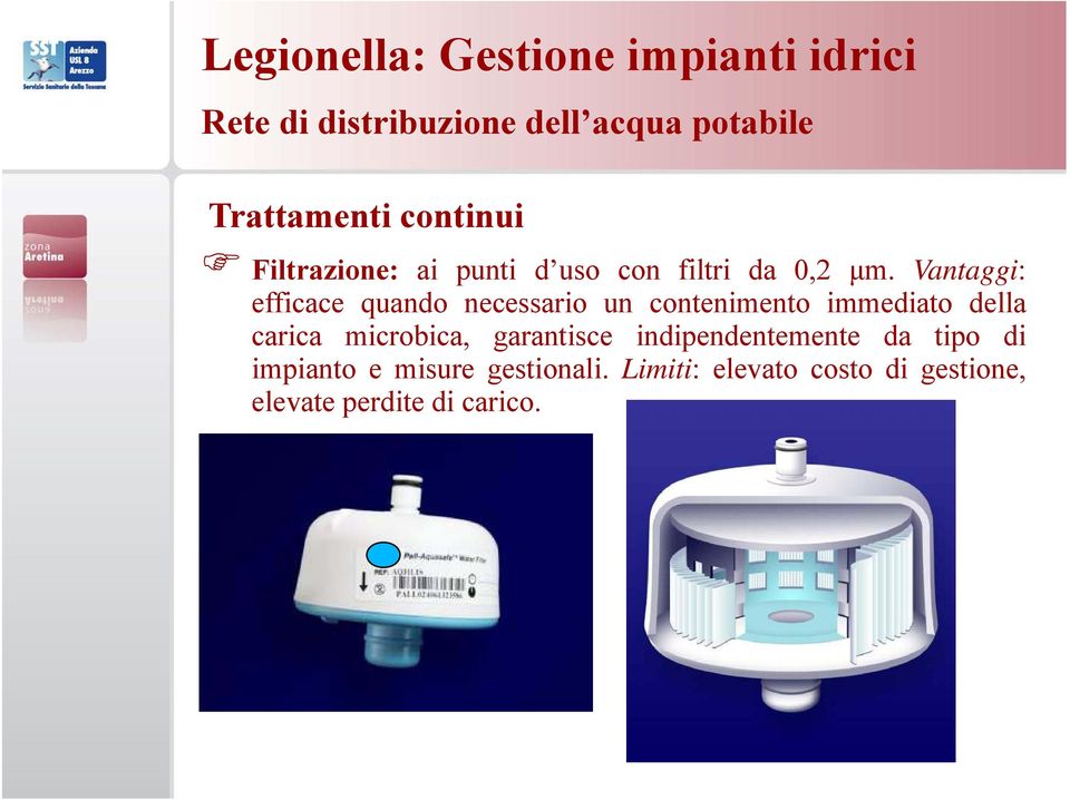 Vantaggi: efficace quando necessario un contenimento immediato della carica microbica,