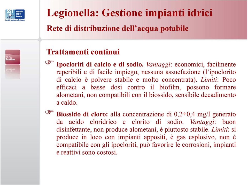 Limiti: Poco efficaci a basse dosi contro il biofilm, possono formare alometani, non compatibili con il biossido, id sensibile decadimentodi a caldo.