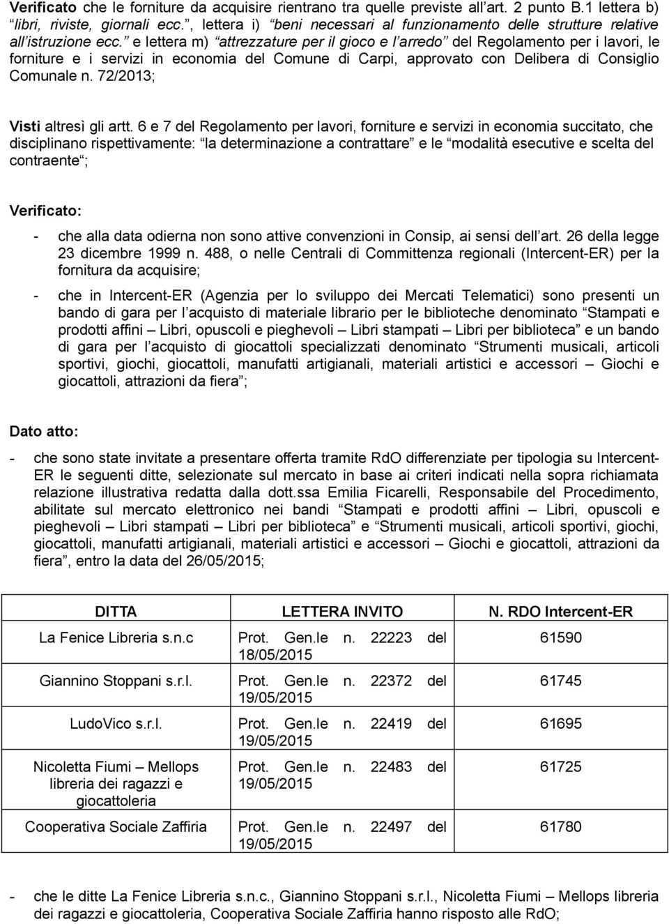 e lettera m) attrezzature per il gioco e l arredo del Regolamento per i lavori, le forniture e i servizi in economia del Comune di Carpi, approvato con Delibera di Consiglio Comunale n.