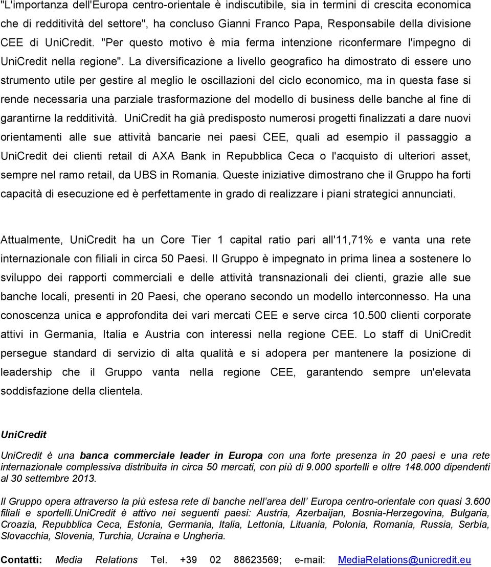 La diversificazione a livello geografico ha dimostrato di essere uno strumento utile per gestire al meglio le oscillazioni del ciclo economico, ma in questa fase si rende necessaria una parziale