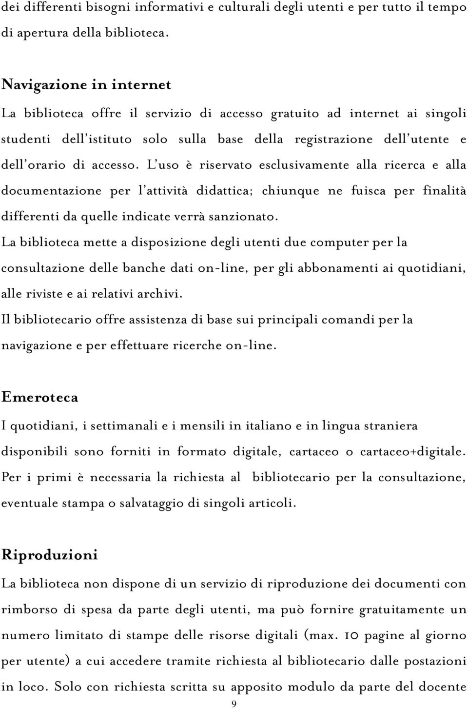 L uso è riservato esclusivamente alla ricerca e alla documentazione per l attività didattica; chiunque ne fuisca per finalità differenti da quelle indicate verrà sanzionato.