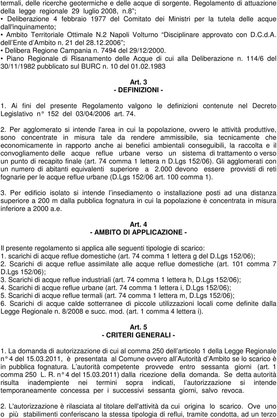 21 del 28.12.2006 ; Delibera Regione Campania n. 7494 del 29/12/2000. Piano Regionale di Risanamento delle Acque di cui alla Deliberazione n. 114/6 del 30/11/1982 pubblicato sul BURC n. 10 del 01.02.