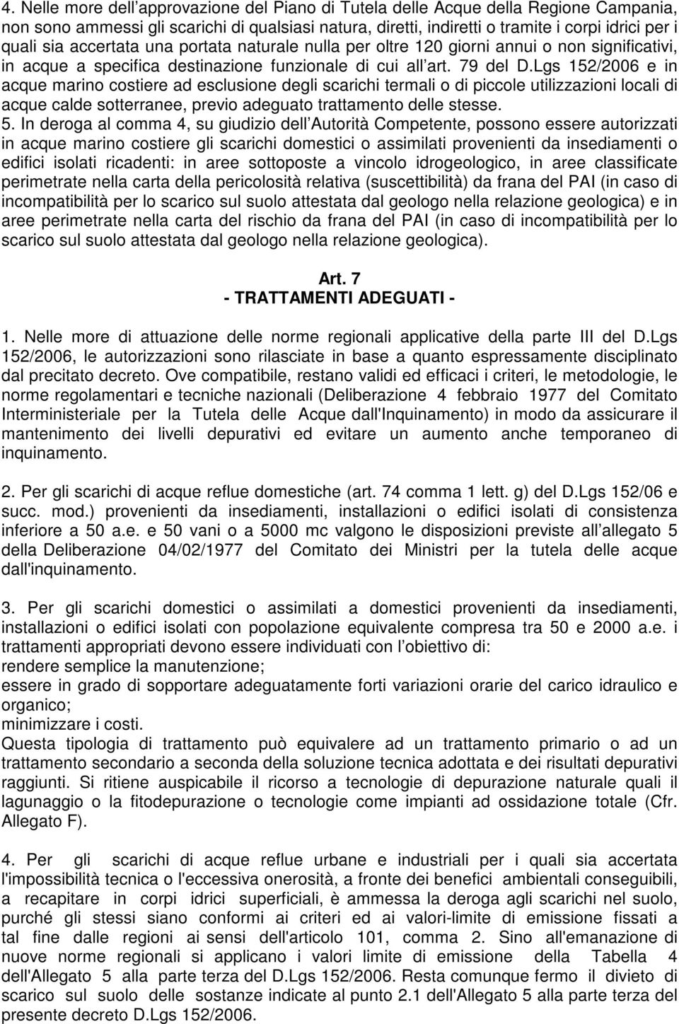 Lgs 152/2006 e in acque marino costiere ad esclusione degli scarichi termali o di piccole utilizzazioni locali di acque calde sotterranee, previo adeguato trattamento delle stesse. 5.