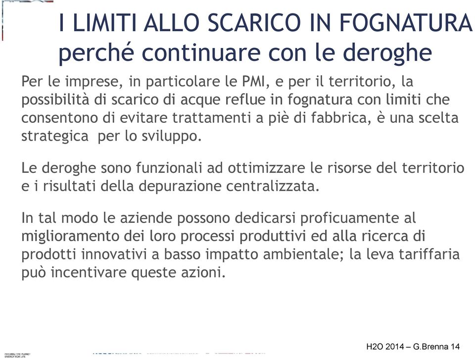 Le deroghe sono funzionali ad ottimizzare le risorse del territorio e i risultati della depurazione centralizzata.