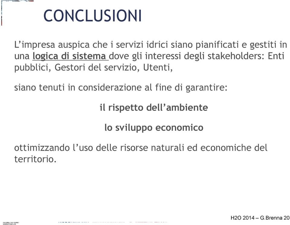 siano tenuti in considerazione al fine di garantire: il rispetto dell ambiente lo sviluppo