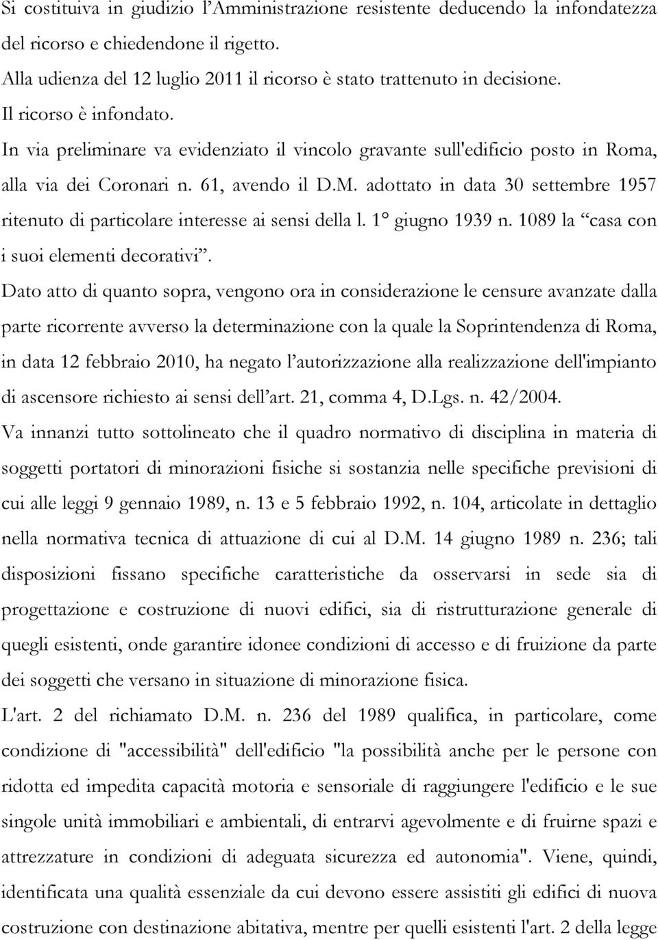 adottato in data 30 settembre 1957 ritenuto di particolare interesse ai sensi della l. 1 giugno 1939 n. 1089 la casa con i suoi elementi decorativi.