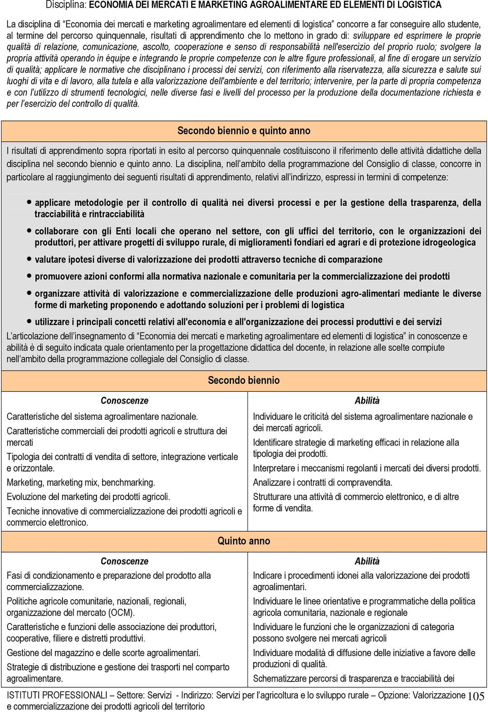 cooperazione e senso di responsabilità nell'esercizio del proprio ruolo; svolgere la propria attività operando in équipe e integrando le proprie competenze con le altre figure professionali, al fine