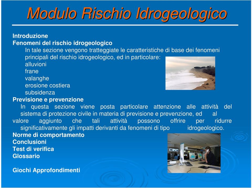 particolare attenzione alle attività del sistema di protezione civile in materia di previsione e prevenzione, ed al valore aggiunto che tali attività possono